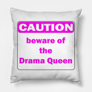 Caution beware of the Drama Queen Pillow
