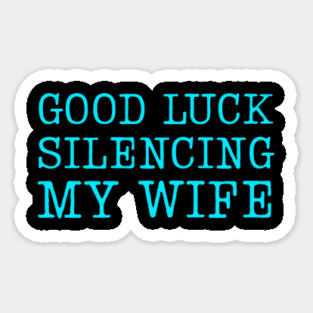 Good-Luck-Silencing-My-Wife Sticker