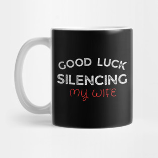 Good-Luck-Silencing-My-Wife Mug