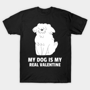 My Dog Is My Real Valentine T-Shirt