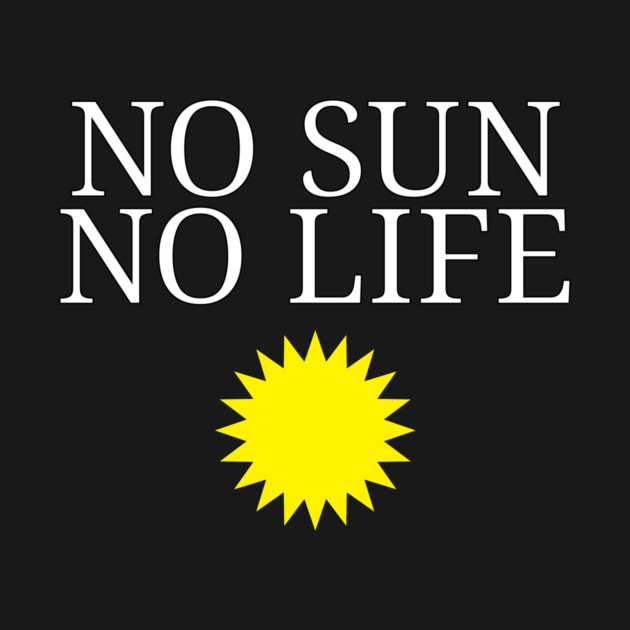 No Sun No Life by NotMyEarth