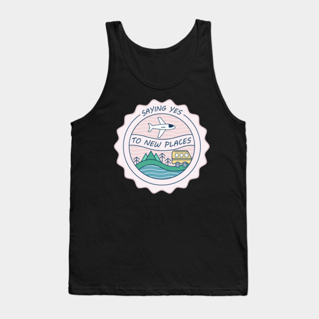 saying yes to new places Tank Top by DIGITAL MERCH CREATIONS