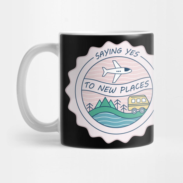 saying yes to new places by DIGITAL MERCH CREATIONS