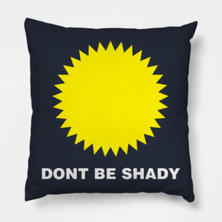 DONT BE SHADY Pillow
