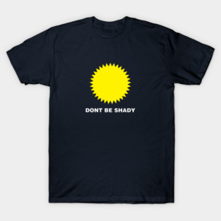 DONT BE SHADY T-Shirt