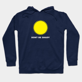 DONT BE SHADY Hoodie