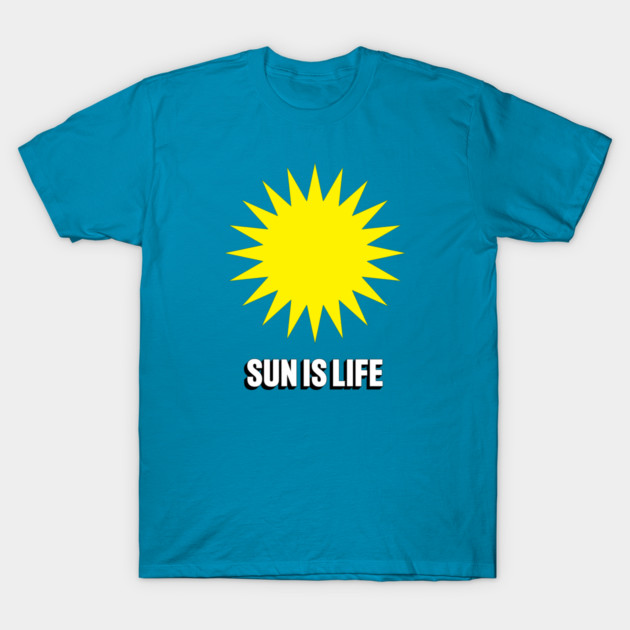 SUN IS LIFE T-Shirt by NotMyEarth