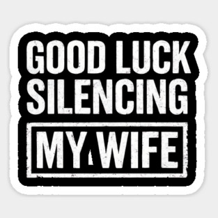 Good-Luck-Silencing-My-Wife Sticker