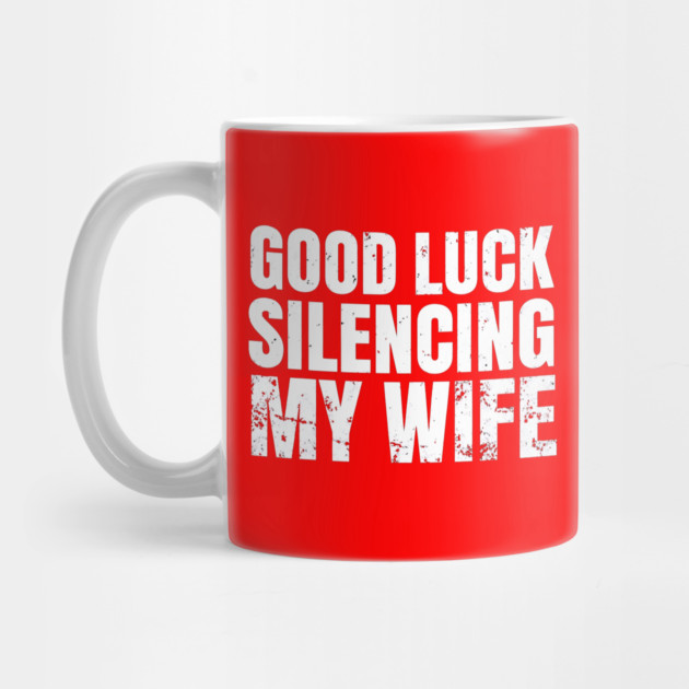 Good-Luck-Silencing-My-Wife by Creatifly Graphic Tees