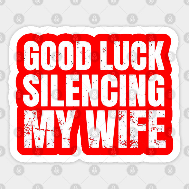 Good-Luck-Silencing-My-Wife Sticker by Creatifly Graphic Tees