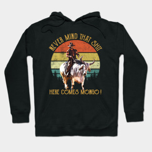 Blazing Saddles - Never Mind That Shit, Here Comes Mongo Hoodie