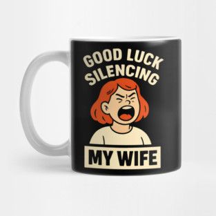 Good-Luck-Silencing-My-Wife Mug