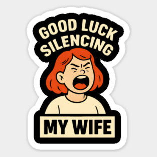 Good-Luck-Silencing-My-Wife Sticker