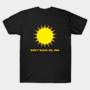 Don't Block Me, Bro T-Shirt