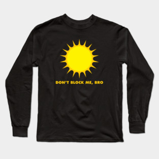 Don't Block Me, Bro Long Sleeve T-Shirt