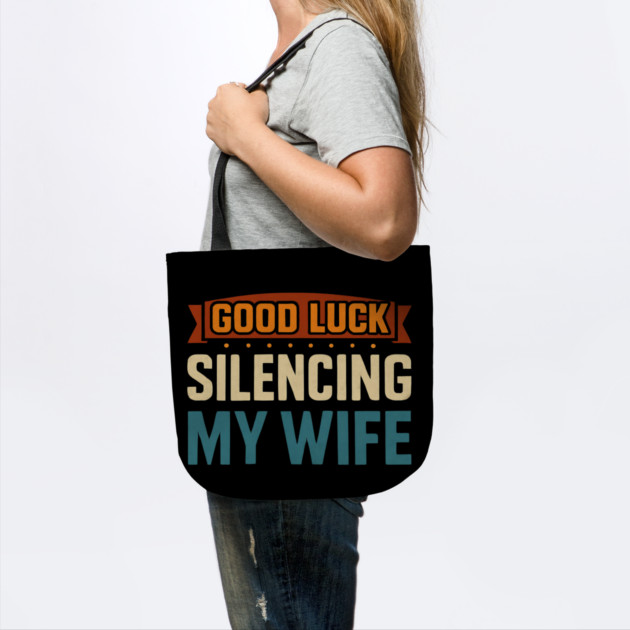 Good-Luck-Silencing-My-Wife by Creatifly Graphic Tees