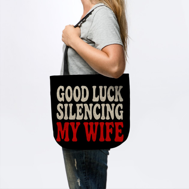 Good-Luck-Silencing-My-Wife by Creatifly Graphic Tees