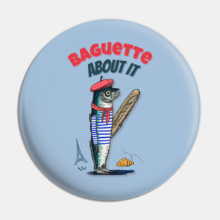 Baguette About It – French Fish Pun Design with Beret & Baguette Pin
