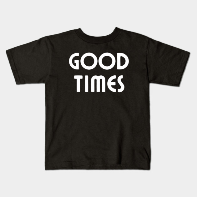 Good Times Kids T-Shirt by Litehouse Tees