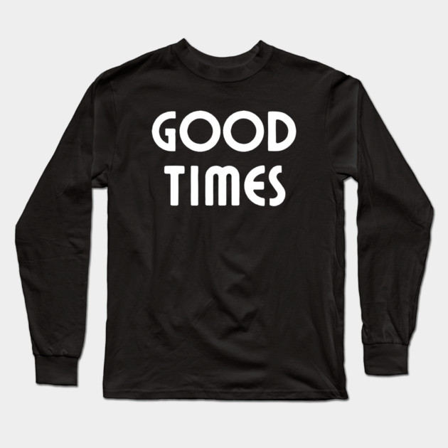 Good Times Long Sleeve T-Shirt by Litehouse Tees