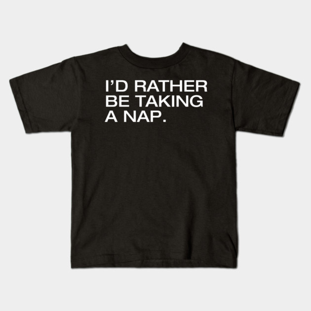I'd Rather Be Taking a Nap Kids T-Shirt by Litehouse Tees