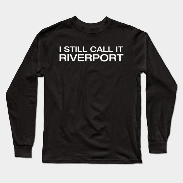 Still Call It Riverport Long Sleeve T-Shirt by Litehouse Tees