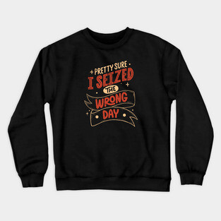 Pretty Sure I Seized the Wrong Day by Tobe Fonseca Crewneck Sweatshirt