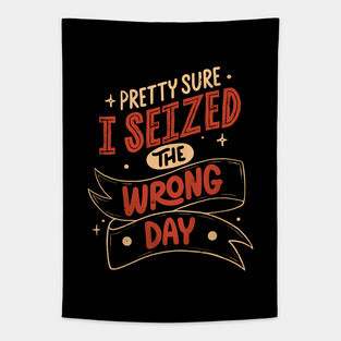 Pretty Sure I Seized the Wrong Day by Tobe Fonseca Tapestry