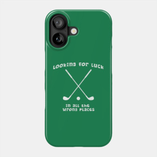 Looking for Luck in All the Wrong Places – Funny Golf Design Phone Case