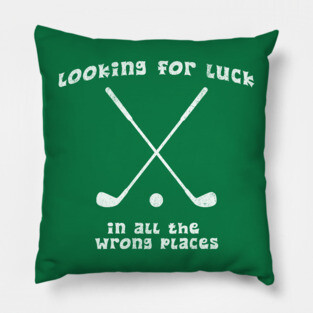 Looking for Luck in All the Wrong Places – Funny Golf Design Pillow