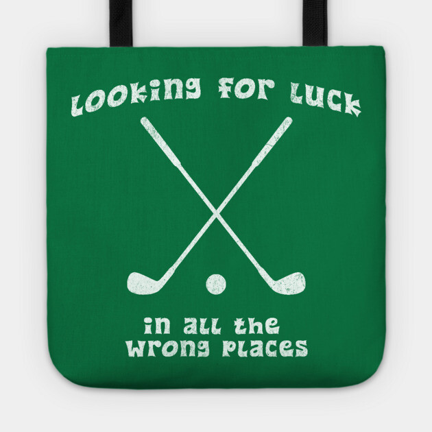Looking for Luck in All the Wrong Places – Funny Golf Design Tote by DonWillisJrArt