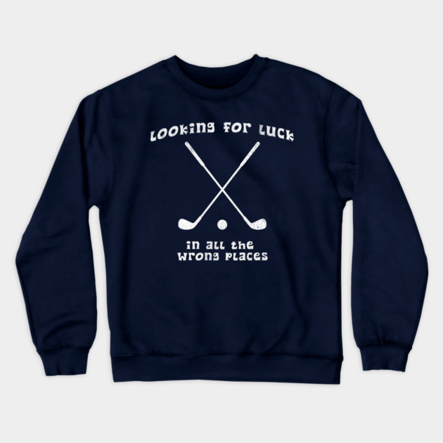 Looking for Luck in All the Wrong Places – Funny Golf Design Crewneck Sweatshirt by DonWillisJrArt