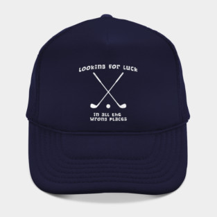 Looking for Luck in All the Wrong Places – Funny Golf Design Hat