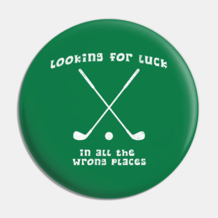 Looking for Luck in All the Wrong Places – Funny Golf Design Pin
