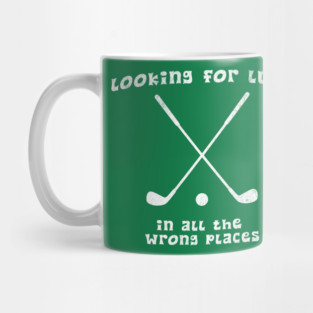 Looking for Luck in All the Wrong Places – Funny Golf Design Mug