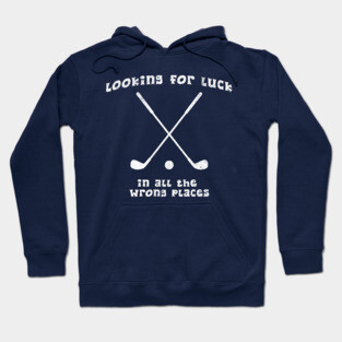 Looking for Luck in All the Wrong Places – Funny Golf Design Hoodie