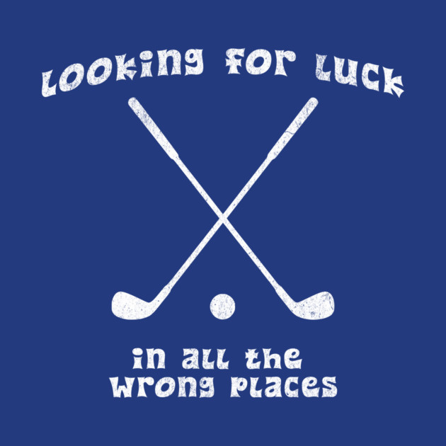 Looking for Luck in All the Wrong Places – Funny Golf Design by DonWillisJrArt