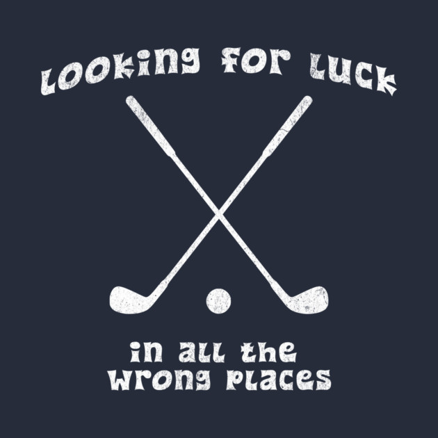 Looking for Luck in All the Wrong Places – Funny Golf Design by DonWillisJrArt