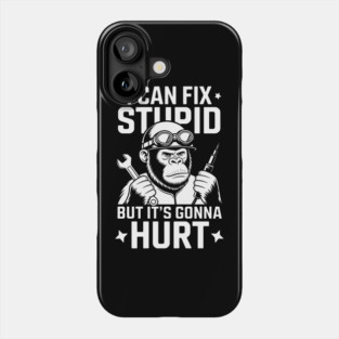 I Can Fix Stupid But It's Gonna Hurt Phone Case