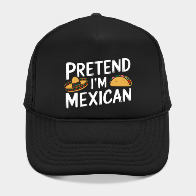 Pretend I'm Mexican by MakerMind8.2