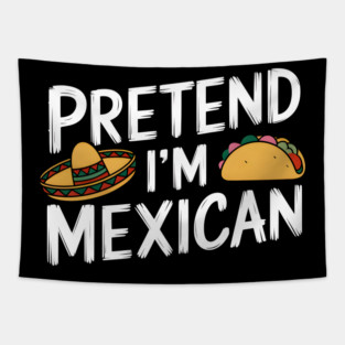 Pretend I'm Mexican Tapestry
