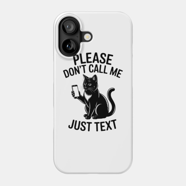 Please Don't Call Me, Just Text Phone Case by MakerMind8.2