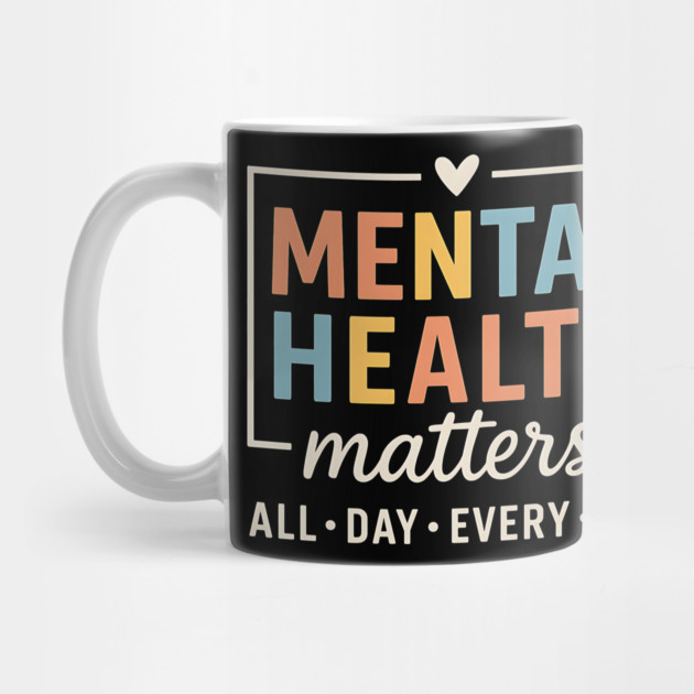 Mental Health Matters All Day Every Day - Colorful Support Awareness Design by ArtistTee ⭐⭐⭐⭐⭐