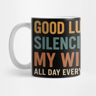 Good Luck Silencing My Wife - Funny Bold Retro Statement Mug