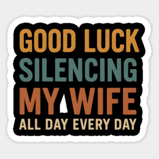 Good Luck Silencing My Wife - Funny Bold Retro Statement Sticker