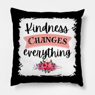 Kindness Changes Everything Pillow