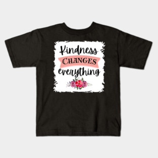 Kindness Changes Everything Kids T-Shirt