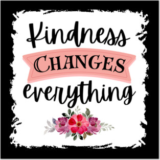 Kindness Changes Everything Posters and Art