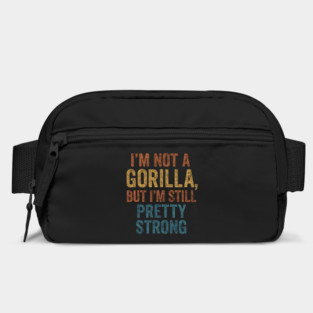 I’m-Not-A-Gorilla-But-I’m-Still-Pretty-Strong Bag