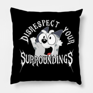 Bluey-Muffin-Disrespect Your Surroundings Pillow